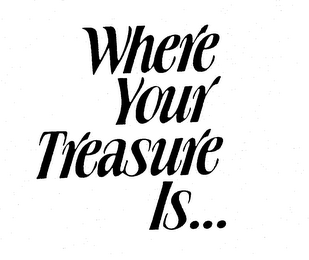 WHERE YOUR TREASURE IS... logo