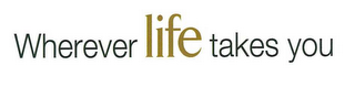 WHEREVER LIFE TAKES YOU logo