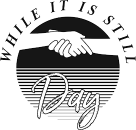 WHILE IT IS STILL DAY logo