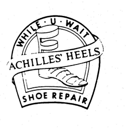 WHILE U WAIT ACHILLES' HEELS SHOE REPAIR logo