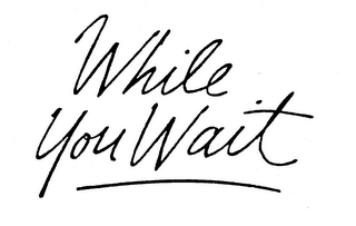 WHILE YOU WAIT