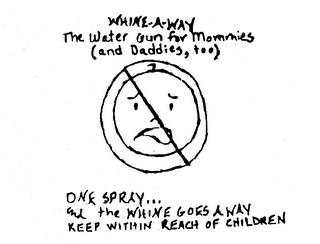 WHINE-A-WAY THE WATER GUN FOR MOMMIES (AND DADDIES, TOO) ONE SPRAY ... AND THE WHINE GOES AWAY KEEP WITHIN REACH OF CHILDREN logo