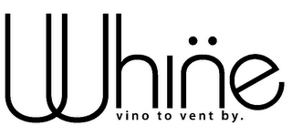 WHINE VINO TO VENT BY. logo