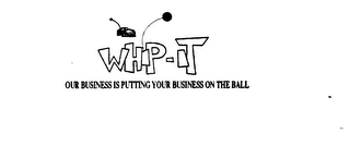 WHIP-IT OUR BUSINESS IS PUTTING YOUR BUSINESS ON THE BALL logo