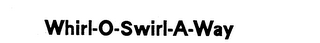 WHIRL-O-SWIRL-A-WAY logo