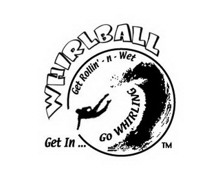 WHIRLBALL GET ROLLIN' - N -WET GET IN ... GO WHIRLING logo