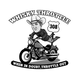 WHISKY THROTTLE 308 WHEN IN DOUBT, THROTTLE OUT logo