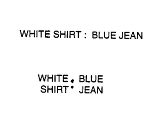 WHITE SHIRT : BLUE JEAN