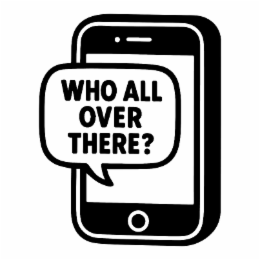 WHO ALL OVER THERE? logo