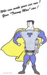 WHO CAN MAKE YOUR CAR RUN ? YOUR "TRANNY MAN" CAN  ! ,  T ,  COPYRIGHT 2005 LINDA B. MOORE logo