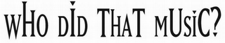 WHO DID THAT MUSIC? logo