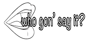 WHO GON' SAY IT? logo