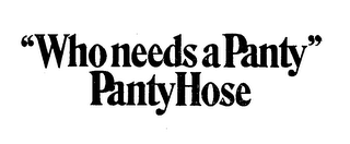 "WHO NEEDS A PANTY" PANTYHOSE logo
