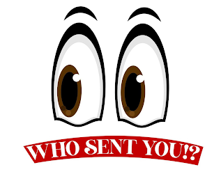 WHO SENT YOU!? logo