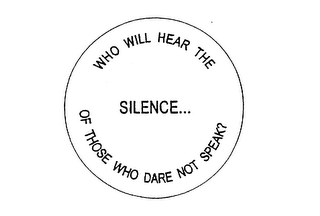 WHO WILL HEAR THE SILENCE... OF THOSE WHO DARE NOT SPEAK? logo