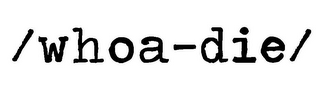 /WHOA-DIE/ logo