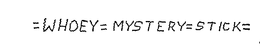 =WHOEY=MYSTERY=STICK= logo