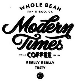 WHOLE BEAN SAN DIEGO, CA MODERN TIMES ONE BAG COFFEE FOR YOU REALLY REALLY TASTY MT