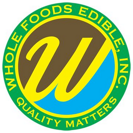 WHOLE FOODS EDIBLE, INC.  QUALITY MATTERS  W logo