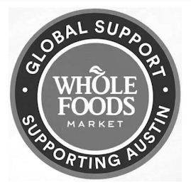 WHOLE FOODS MARKET · GLOBAL SUPPORT · SUPPORTING AUSTIN logo