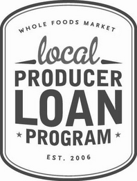WHOLE FOODS MARKET LOCAL PRODUCER LOAN PROGRAM EST. 2006 logo