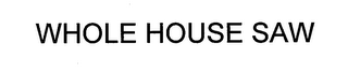 WHOLE HOUSE SAW logo