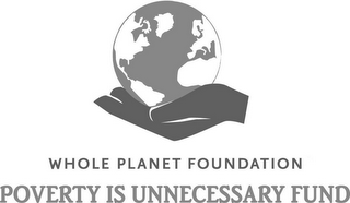 WHOLE PLANET FOUNDATION POVERTY IS UNNECESSARY FUND logo