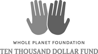 WHOLE PLANET FOUNDATION TEN THOUSAND DOLLAR FUND logo