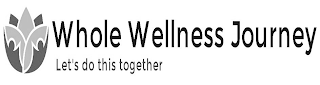 WHOLE WELLNESS JOURNEY LET'S DO THIS TOGETHER logo