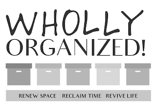 WHOLLY ORGANIZED! RENEW SPACE RECLAIM TIME REVIVE LIFE logo
