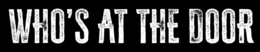WHO'S AT THE DOOR logo