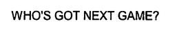 WHO'S GOT NEXT GAME? logo