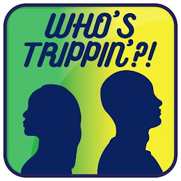 WHO'S TRIPPIN'?! logo