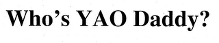 WHO'S YAO DADDY? logo