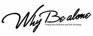 WHY BE ALONE FINDING LOVE SHOULD ONLY COST TIME NOT MONEY logo
