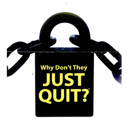 WHY DON'T THEY JUST QUIT? logo