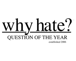 WHY HATE? QUESTION OF THE YEAR ESTABLISHED 2006 logo