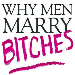 WHY MEN MARRY BITCHES logo