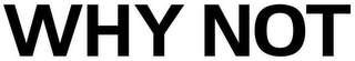 WHY NOT logo