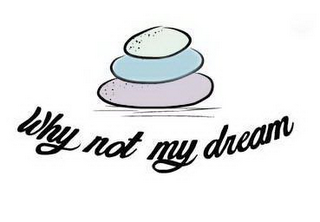 WHY NOT MY DREAM logo
