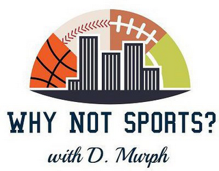 WHY NOT SPORTS? WITH D. MURPH logo