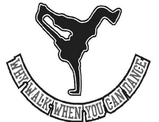 WHY WALK WHEN YOU CAN DANCE logo