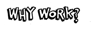 WHY WORK? logo