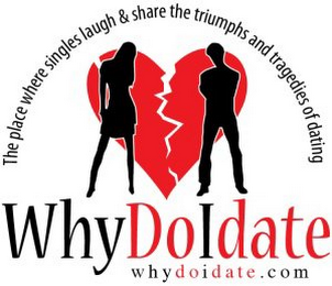 WHYDOIDATE THE PLACE WHERE SINGLES LAUGH & SHARE THE TRIUMPHS AND TRAGEDIES OF DATING WHYDOIDATE.COM logo