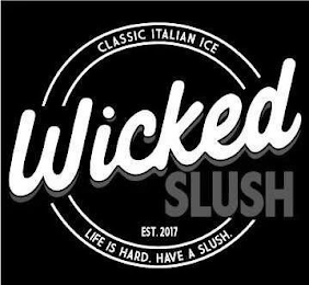 WICKED SLUSH EST. 2017 CLASSIC ITALIAN ICE LIFE IS HARD. HAVE A SLUSH. logo