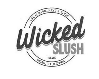 WICKED SLUSH EST. 2017 LIFE IS HARD...HAVE A SLUSH