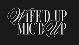 WIFE'D UP MIC'D UP