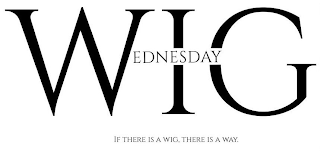 WIG WEDNESDAY IF THERE IS A WIG, THERE IS A WAY. logo