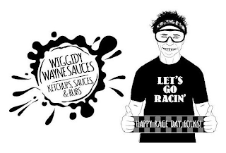 WIGGIDY WAYNE SAUCES KETCHUPS, SAUCES, & RUBS LET'S GO RACIN' HAPPY RACE DAY FOLKS! logo
