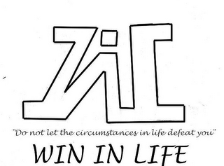 WIL, DO NOT LET THE CIRCUMSTANCES IN LIFE DEFEAT YOU ,WIN IN LIFE logo